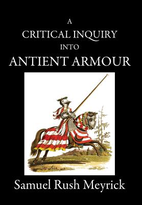 Immagine del venditore per A Critical Inquiry Into Antient Armour: As It Existed in Europe, But Particularly in England, from the Norman Conquest to the Reign of King Charles II (Hardback or Cased Book) venduto da BargainBookStores