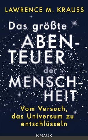 Das größte Abenteuer der Menschheit Vom Versuch, das Universum zu entschlüsseln