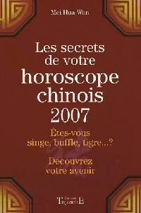 Immagine del venditore per Les secrets de votre horoscope chinois 2007 - Mei Hua Wan venduto da Book Hmisphres