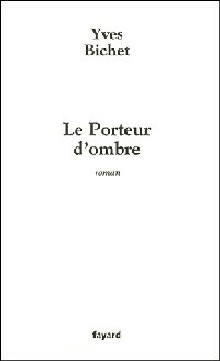 Image du vendeur pour Le porteur d'ombre - Yves Bichet mis en vente par Book Hmisphres