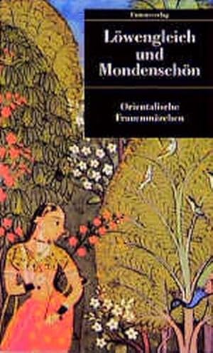 Löwengleich und Mondenschön. Orientalische Frauenmärchen