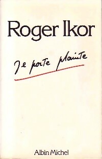 Image du vendeur pour Je porte plainte - Roger Ikor mis en vente par Book Hmisphres