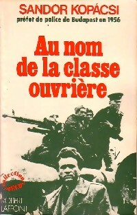 Seller image for Au nom de la classe ouvri?re - Sandor Kopacsi for sale by Book Hmisphres