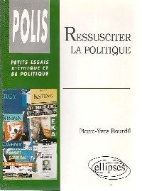 Immagine del venditore per Ressusciter la politique - Pierre-Yves Bourdil venduto da Book Hmisphres