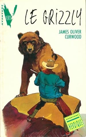 Le grizzly - James Oliver Curwood