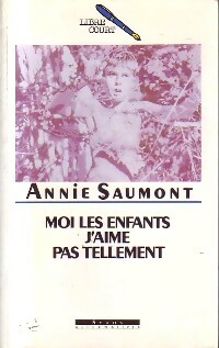 Image du vendeur pour Moi, les enfants j'aime pas tellement - Annie Saumont mis en vente par Book Hmisphres