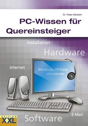 PC-Wissen für Quereinsteiger: Installation, Hardware, Internet, Software, E-Mail, .