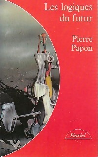 Bild des Verkufers fr Les logiques du futur - Pierre Papon zum Verkauf von Book Hmisphres