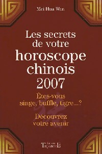 Bild des Verkufers fr Les secrets de votre horoscope chinois 2007 - Mei Hua Wan zum Verkauf von Book Hmisphres