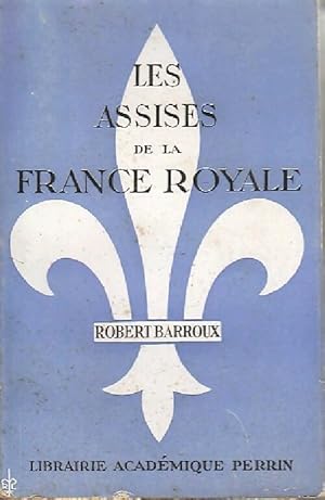 Image du vendeur pour Les assises de la France royale - Robert Barroux mis en vente par Book Hmisphres