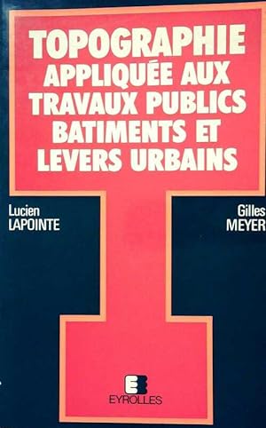 Topographie appliqu e aux travaux publics, b timents et levers urbains - Lucien Lapointe