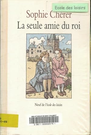 La seule amie du roi - Sophie Ch?rer