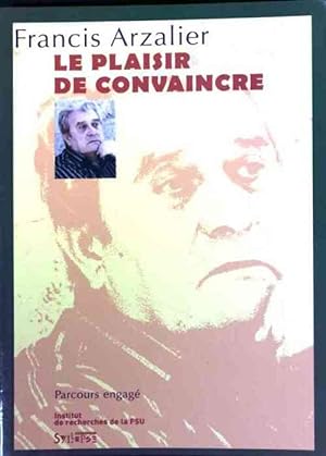 Bild des Verkufers fr Le plaisir de convaincre - Francis Arzalier zum Verkauf von Book Hmisphres