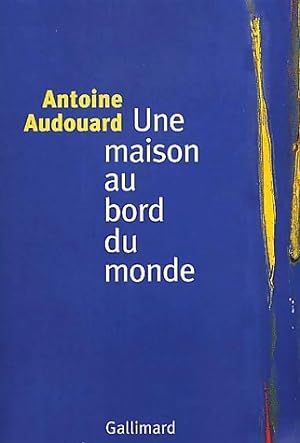 Image du vendeur pour Une maison au bord du monde - Antoine Audouard mis en vente par Book Hmisphres