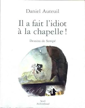 Seller image for Il a fait l'idiot ? la chapelle ! - Daniel Auteuil for sale by Book Hmisphres