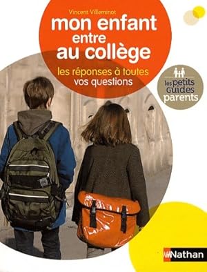 Mon enfant entre au coll ge. Les r ponses   toutes vos questions - Vincent Villeminot