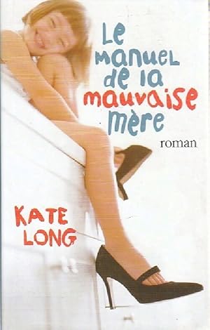 Image du vendeur pour Le manuel de la mauvaise m?re - Kate Long mis en vente par Book Hmisphres