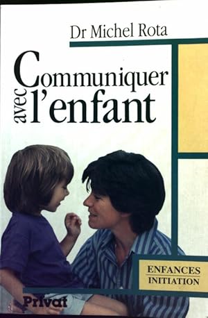 Imagen del vendedor de Communiquer avec l'enfant. De la conception ? l'adolescence - Michel Rota a la venta por Book Hmisphres