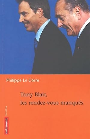 Seller image for Tony Blair, les rendez-vous manqu?s - Philippe Le Corre for sale by Book Hmisphres