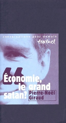 Seller image for Economie, le grand Satan ? - Pierre-No?l Giraud for sale by Book Hmisphres