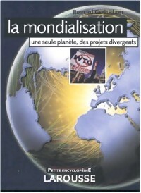 La mondialisation : une seule plan?te, des projets divergents - Bernard Guillochon