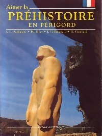 Aimer la Pr histoire en P rigord - J.-L. Aubarbier