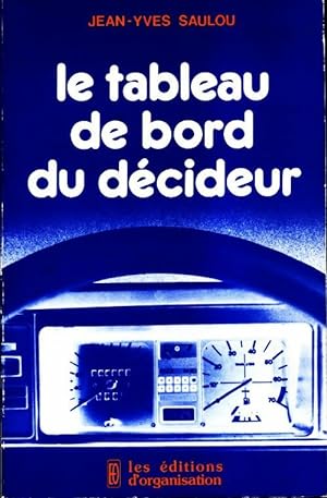 Seller image for Le tableau de bord du d?cideur - Jean-Yves Saulou for sale by Book Hmisphres