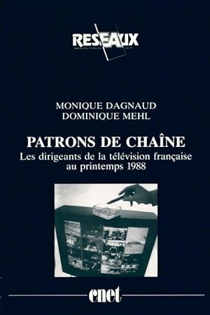 Patrons de chaîne. Les dirigeants de la télévision française au printemps 1988 - Monique Dagnaud