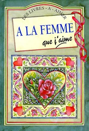 Image du vendeur pour A la femme que j'aime - Helen Exley mis en vente par Book Hmisphres