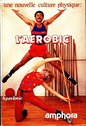 Une nouvelle culture physique. L'a?robic - B. Pavlovic