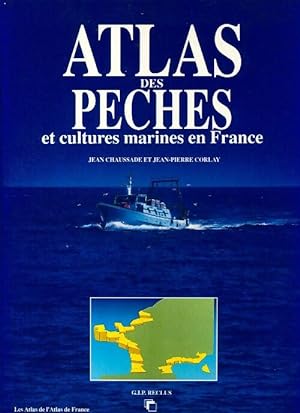 Atlas des p?ches et des cultures marines en france - Jean Chaussade