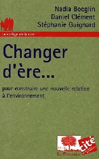 Image du vendeur pour Changer d'?re. Pour construire une nouvelle relation ? l'environnement - St?phanie Boeglin mis en vente par Book Hmisphres