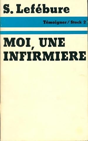 Bild des Verkufers fr Moi, une infirmi?re - Lefebure-S zum Verkauf von Book Hmisphres