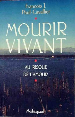 Seller image for Mourir vivant. Au risque de l'amour - Fran?ois Paul-Cavallier for sale by Book Hmisphres