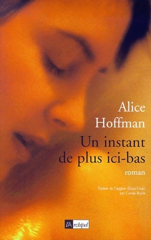 Image du vendeur pour Un instant de plus ici-bas - Alice Hoffman mis en vente par Book Hmisphres