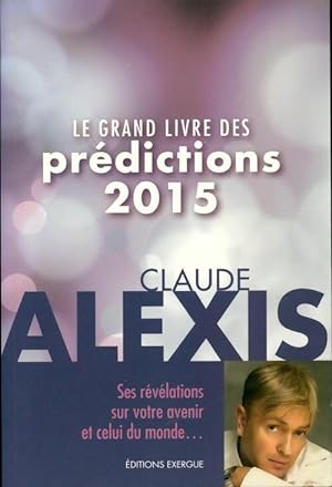 Bild des Verkufers fr Le grand livre des pr?dictions 2015 - Claude Alexis zum Verkauf von Book Hmisphres