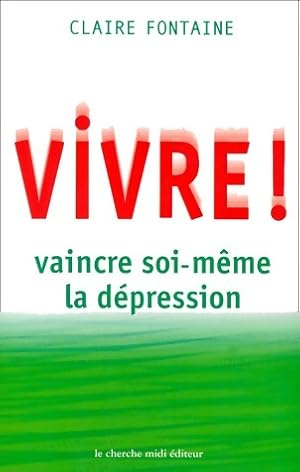 Image du vendeur pour Vivre ! Vaincre soi-m?me la d?pression - Claire Fontaine mis en vente par Book Hmisphres