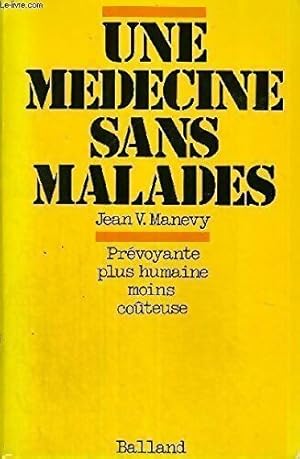 Imagen del vendedor de Une m?decine sans malades. Pr?voyante, plus humaine, moins co?teuse - Jean V. Manevy a la venta por Book Hmisphres