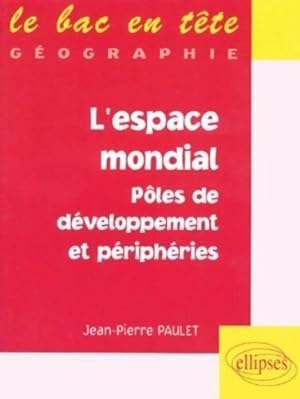 Seller image for L'espace mondial. P?les de d?veloppement et p?riph?ries - Jean-Pierre Paulet for sale by Book Hmisphres