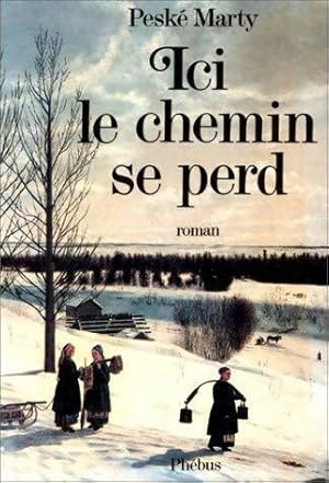 Image du vendeur pour Ici le chemin se perd - Pesk? Marty mis en vente par Book Hmisphres