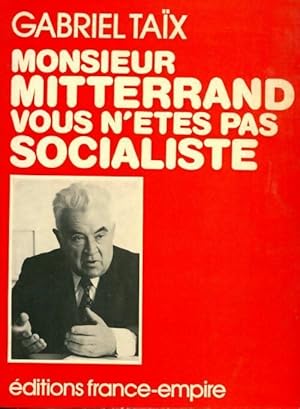 Imagen del vendedor de Monsieur Mitterrand vous n'?tes pas socialiste - Gabriel Taix a la venta por Book Hmisphres