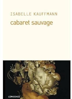 Bild des Verkufers fr Cabaret sauvage - Isabelle Kauffmann zum Verkauf von Book Hmisphres