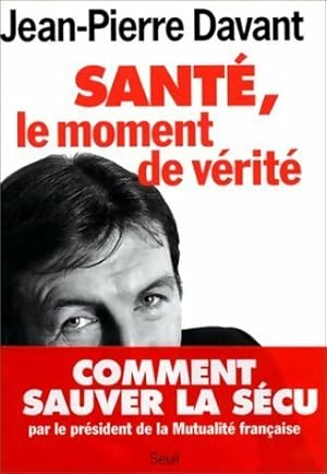 Image du vendeur pour Sant?, le moment de v?rit? - Jean-Pierre Davant mis en vente par Book Hmisphres