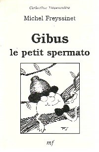 Image du vendeur pour Gibus le petit spermato - Michel Freyssinet mis en vente par Book Hmisphres