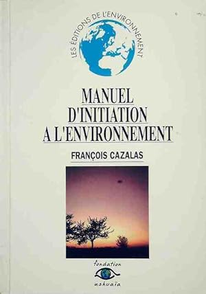 Manuel d'initiation a l'environnement - François Cazalas