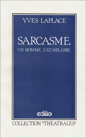 Image du vendeur pour Sarcasme ou un homme exemplaire - Yves Laplace mis en vente par Book Hmisphres