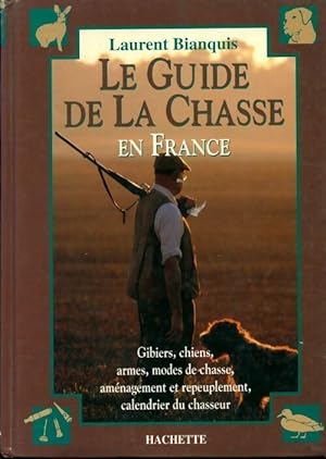 Le guide de la chasse en France - Laurent Bianquis