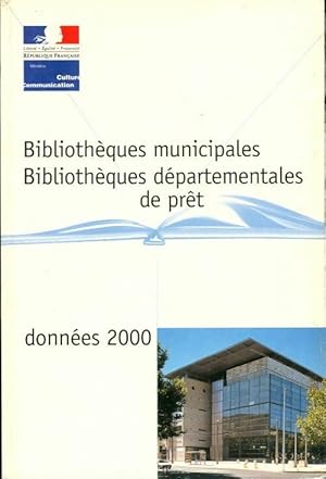 Bibliothèques municipales bibliothèques départementales de prêt. Données 2000 - Collectif