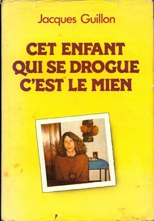 Seller image for Cet enfant qui se drogue, c'est le mien - Jacques Guillon for sale by Book Hmisphres