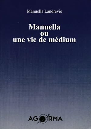 Manuella ou une vie de medium - Manuella Landrevie